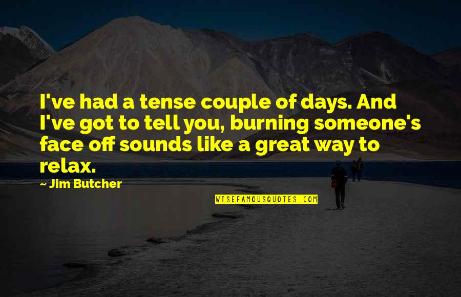 Sounds Great Quotes By Jim Butcher: I've had a tense couple of days. And