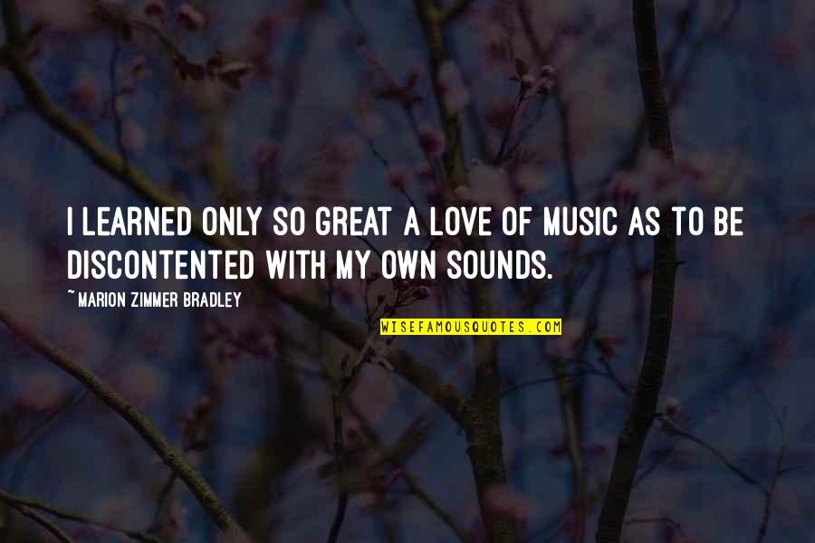 Sounds Great Quotes By Marion Zimmer Bradley: I learned only so great a love of