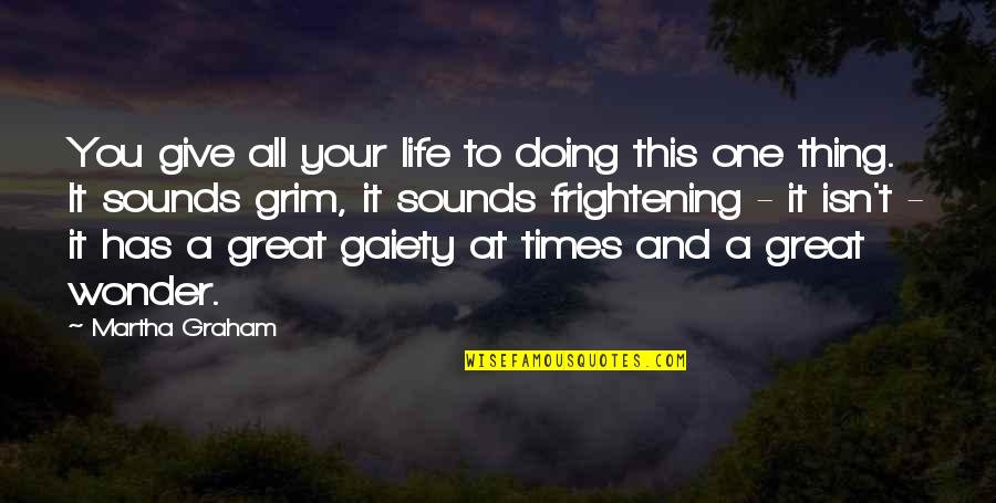 Sounds Great Quotes By Martha Graham: You give all your life to doing this