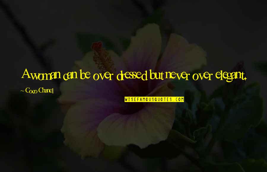 Sounds In Pounds Quotes By Coco Chanel: A woman can be over dressed but never Sounds In Pounds Quotes By Coco Chanel: A woman can be over dressed but never