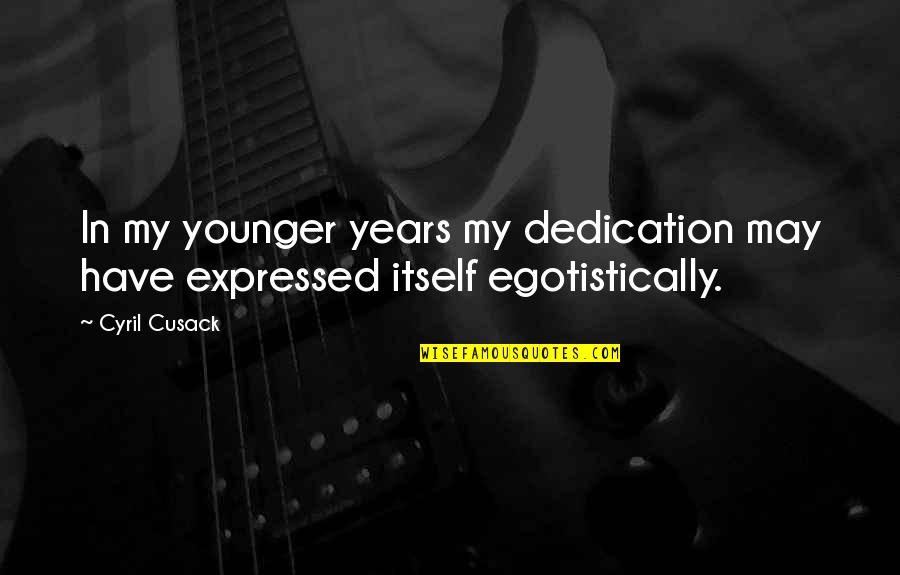 Sounds Incorporated Quotes By Cyril Cusack: In my younger years my dedication may have