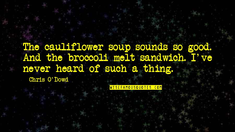 Sounds Of Quotes By Chris O'Dowd: The cauliflower soup sounds so good. And the