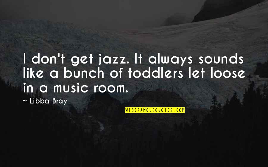 Sounds Of Quotes By Libba Bray: I don't get jazz. It always sounds like