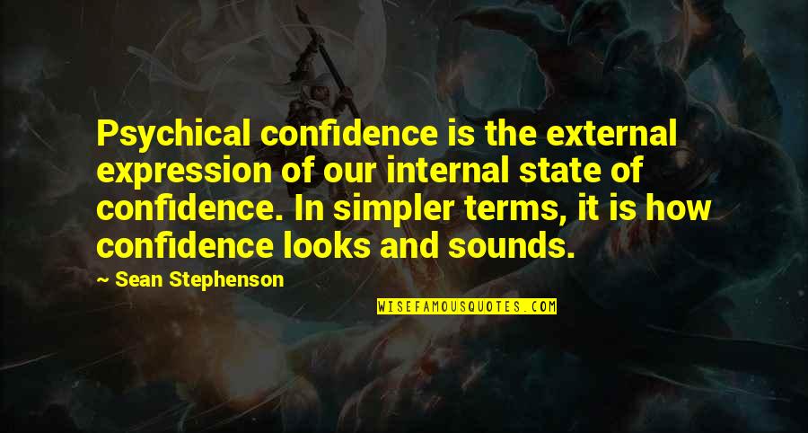 Sounds Of Quotes By Sean Stephenson: Psychical confidence is the external expression of our
