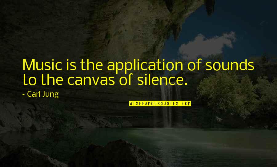 Sounds Of Silence Quotes By Carl Jung: Music is the application of sounds to the