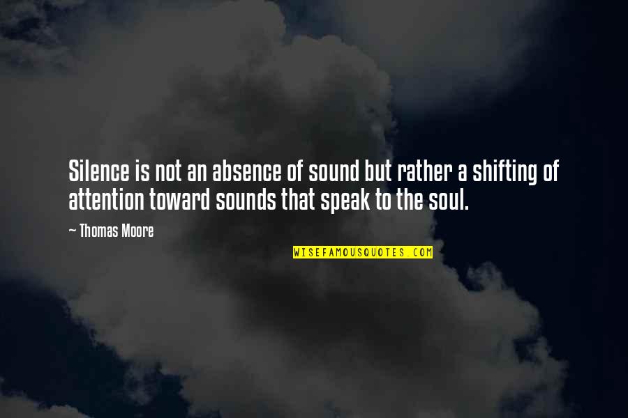 Sounds Of Silence Quotes By Thomas Moore: Silence is not an absence of sound but