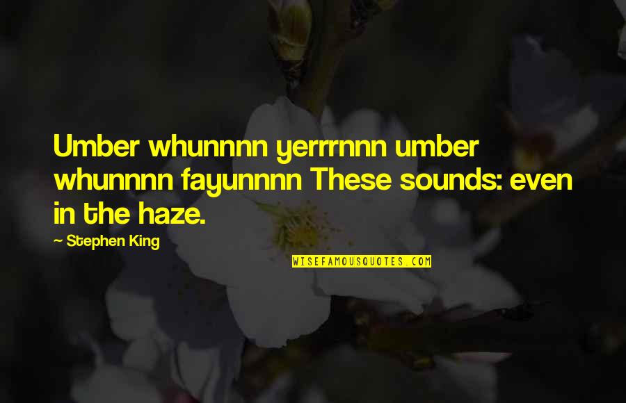 Sounds Quotes By Stephen King: Umber whunnnn yerrrnnn umber whunnnn fayunnnn These sounds: