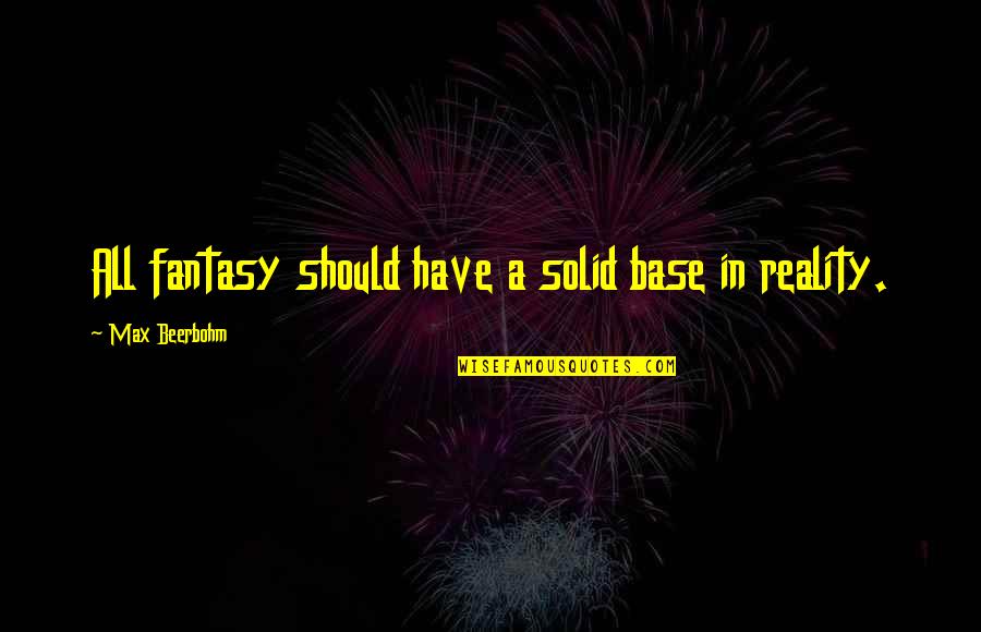 Sounds The Planets Quotes By Max Beerbohm: All fantasy should have a solid base in