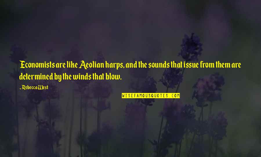 Sounds The Wind Quotes By Rebecca West: Economists are like Aeolian harps, and the sounds Sounds The Wind Quotes By Rebecca West: Economists are like Aeolian harps, and the sounds