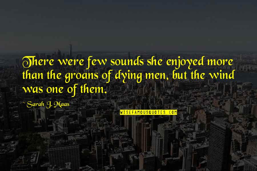 Sounds The Wind Quotes By Sarah J. Maas: There were few sounds she enjoyed more than Sounds The Wind Quotes By Sarah J. Maas: There were few sounds she enjoyed more than