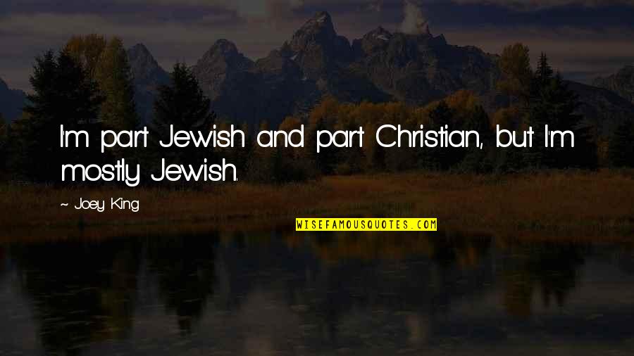 Soundscapes Quotes By Joey King: I'm part Jewish and part Christian, but I'm
