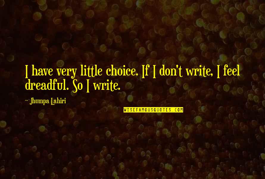 Soundstudio Quotes By Jhumpa Lahiri: I have very little choice. If I don't