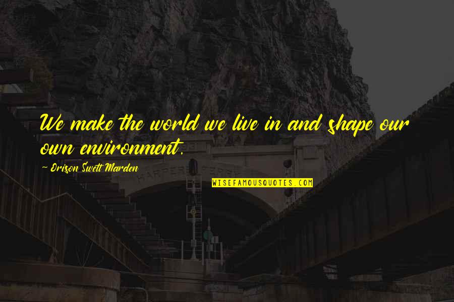 Soundstudio Quotes By Orison Swett Marden: We make the world we live in and Soundstudio Quotes By Orison Swett Marden: We make the world we live in and
