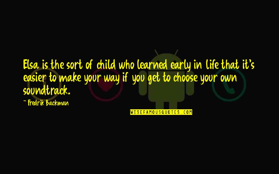 Soundtrack Of My Life Quotes By Fredrik Backman: Elsa is the sort of child who learned Soundtrack Of My Life Quotes By Fredrik Backman: Elsa is the sort of child who learned