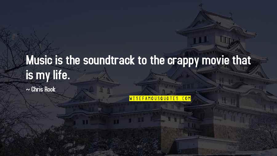 Soundtrack Quotes By Chris Rock: Music is the soundtrack to the crappy movie