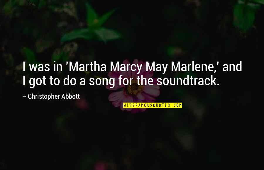 Soundtrack Quotes By Christopher Abbott: I was in 'Martha Marcy May Marlene,' and