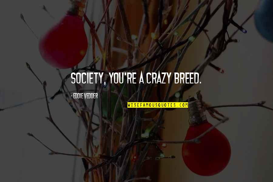 Soundtrack Quotes By Eddie Vedder: Society, you're a crazy breed.