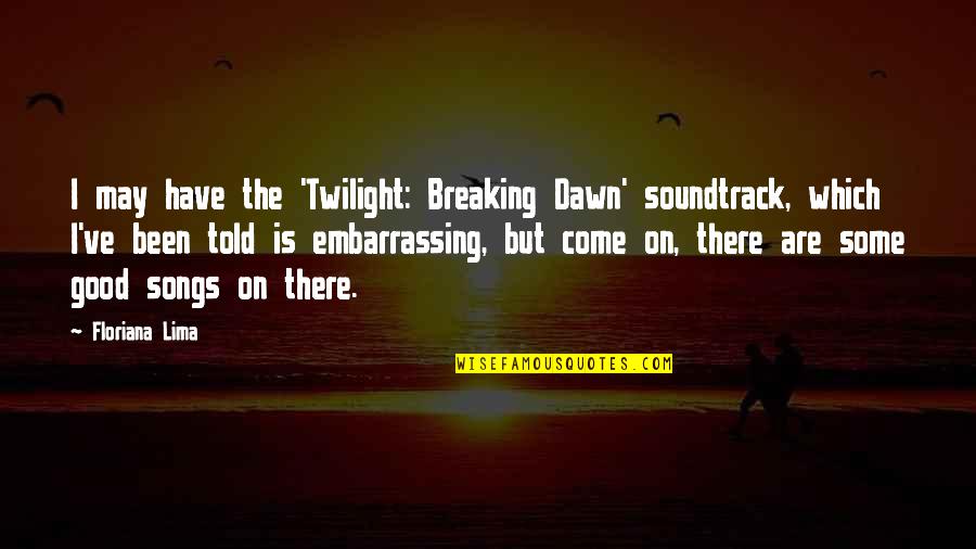 Soundtrack Quotes By Floriana Lima: I may have the 'Twilight: Breaking Dawn' soundtrack,