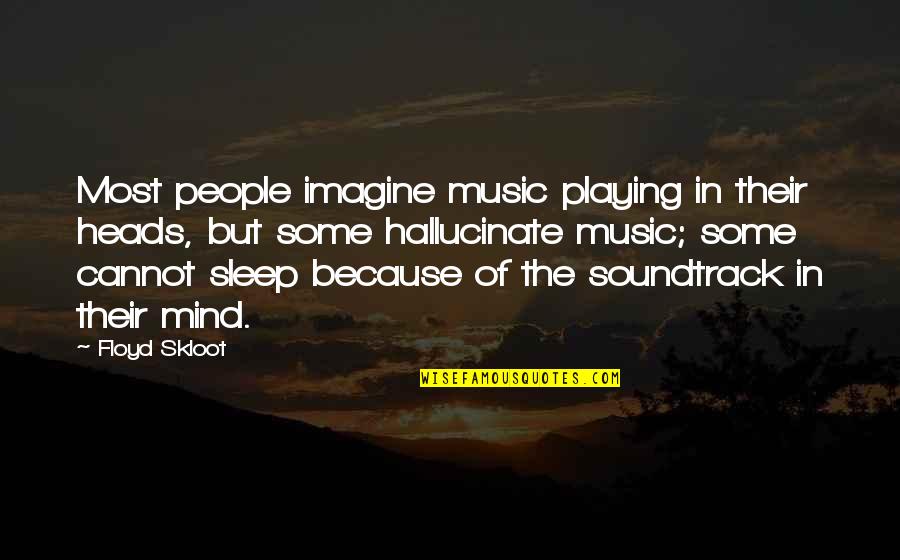 Soundtrack Quotes By Floyd Skloot: Most people imagine music playing in their heads,