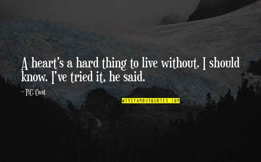 Soundtracking Quotes By P.C. Cast: A heart's a hard thing to live without.