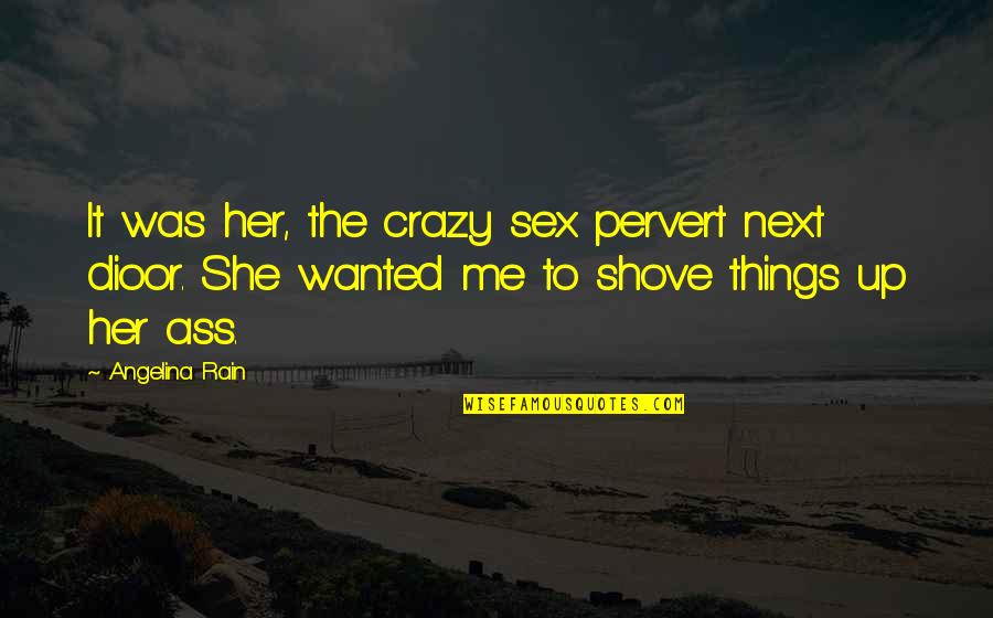Soundtracks Christian Quotes By Angelina Rain: It was her, the crazy sex pervert next