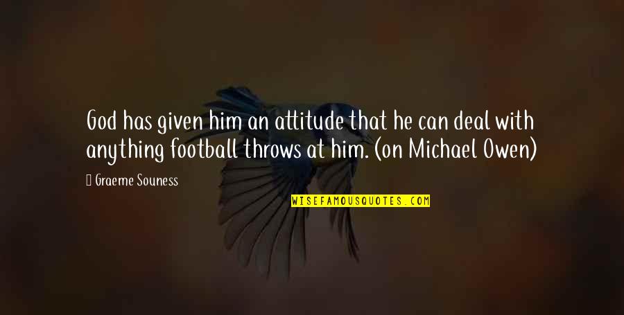 Souness Graeme Quotes By Graeme Souness: God has given him an attitude that he Souness Graeme Quotes By Graeme Souness: God has given him an attitude that he