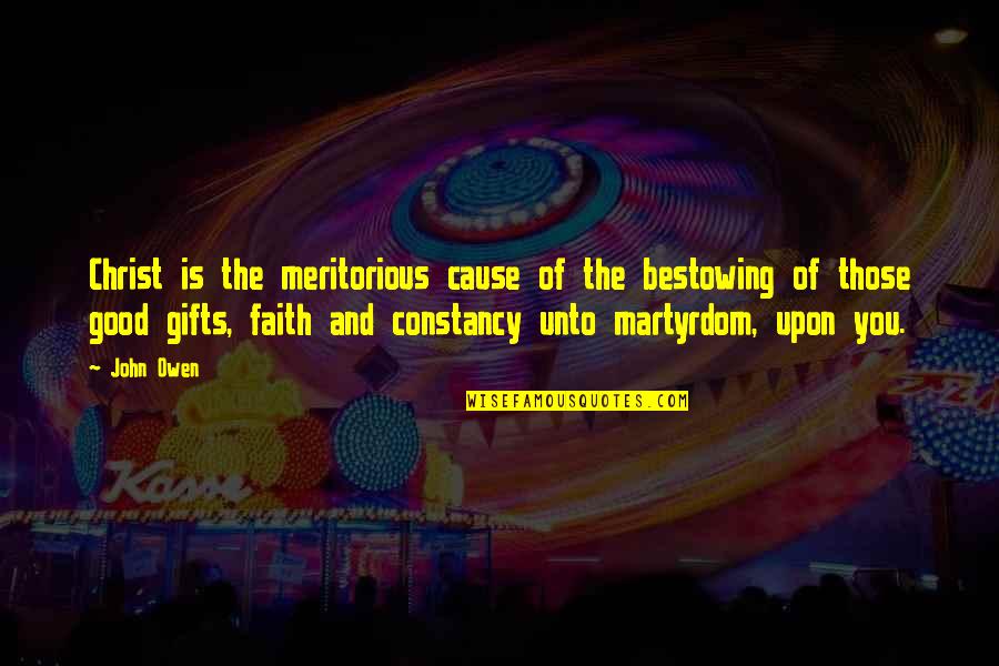 Souness Plants Quotes By John Owen: Christ is the meritorious cause of the bestowing