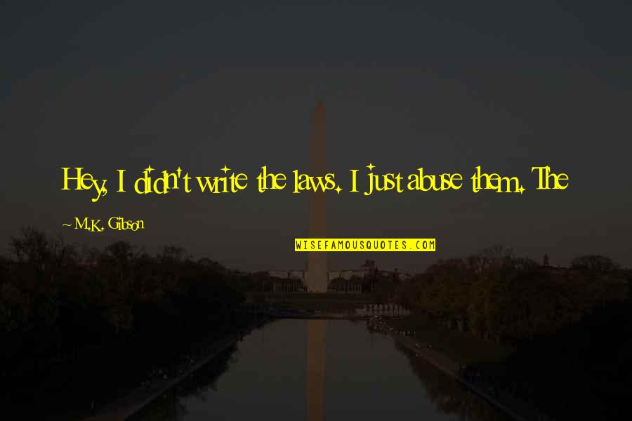 Souness Plants Quotes By M.K. Gibson: Hey, I didn't write the laws. I just