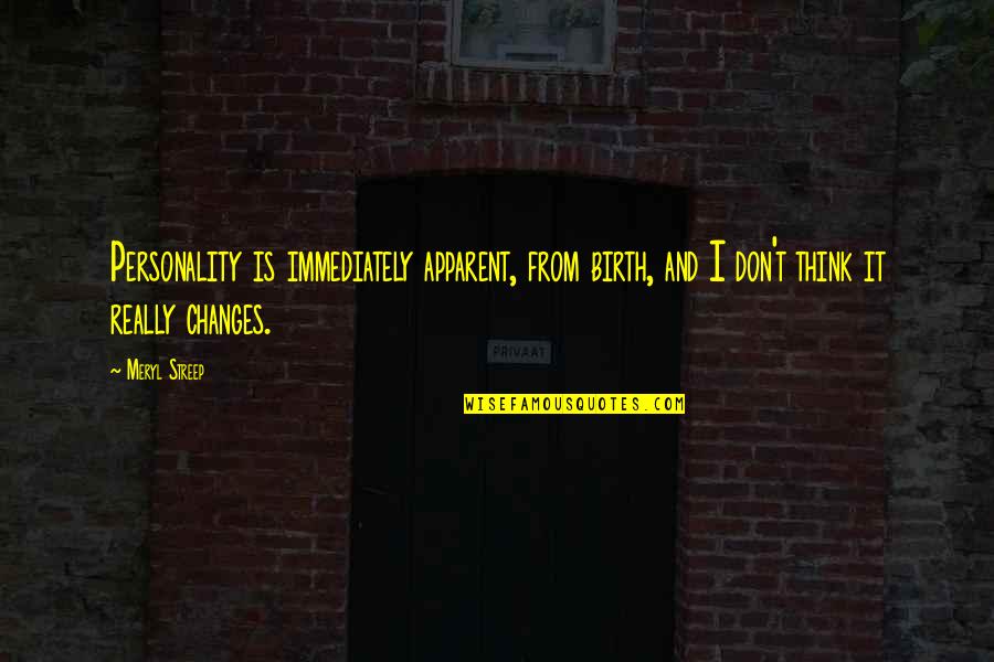 Souness Plants Quotes By Meryl Streep: Personality is immediately apparent, from birth, and I