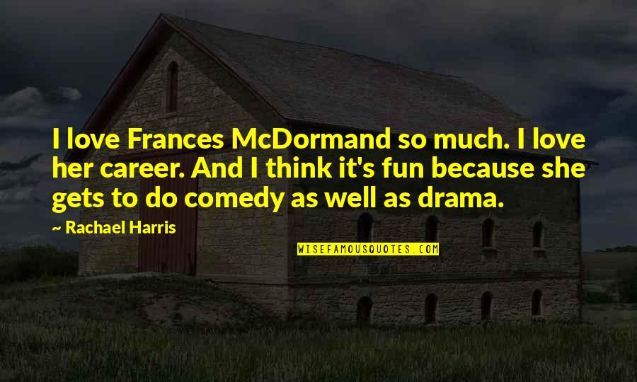 Souness Plants Quotes By Rachael Harris: I love Frances McDormand so much. I love