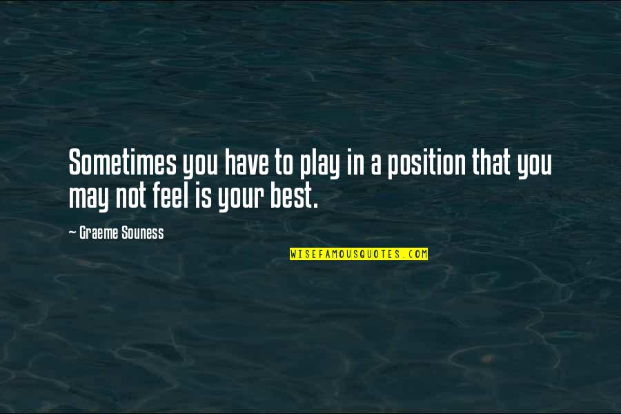 Souness Quotes By Graeme Souness: Sometimes you have to play in a position