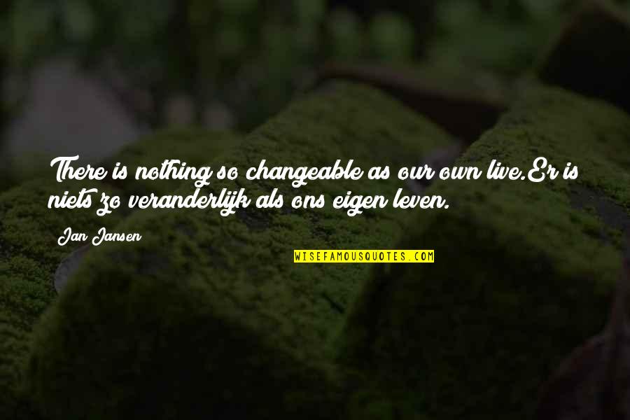 Sounis Quotes By Jan Jansen: There is nothing so changeable as our own