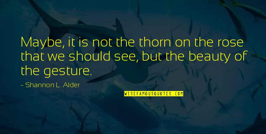 Soup Bowl Quotes By Shannon L. Alder: Maybe, it is not the thorn on the Soup Bowl Quotes By Shannon L. Alder: Maybe, it is not the thorn on the