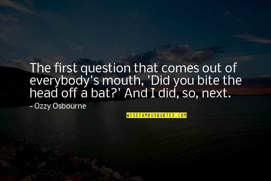 Soup Du Jour Quotes By Ozzy Osbourne: The first question that comes out of everybody's