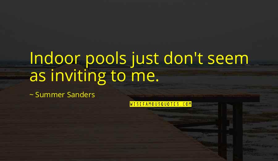 Soup In Night Quotes By Summer Sanders: Indoor pools just don't seem as inviting to