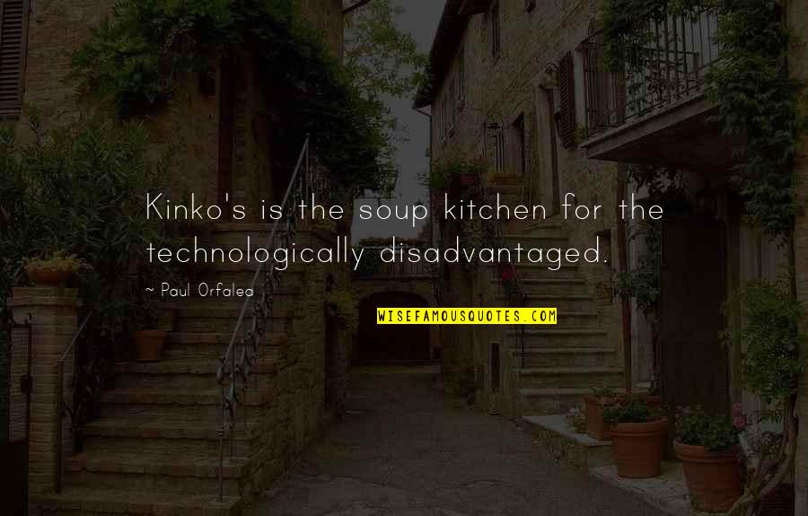 Soup Kitchen Quotes By Paul Orfalea: Kinko's is the soup kitchen for the technologically