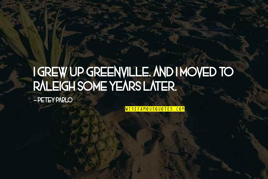 Soupcons Quotes By Petey Pablo: I grew up Greenville. And I moved to