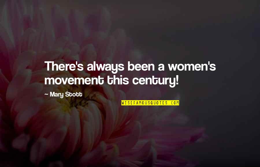 Soupergirl Quotes By Mary Stott: There's always been a women's movement this century!