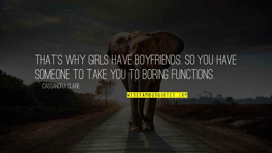 Soupier Debrecen Quotes By Cassandra Clare: That's why girls have boyfriends. So you have Soupier Debrecen Quotes By Cassandra Clare: That's why girls have boyfriends. So you have