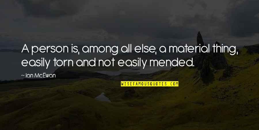 Soupier Quotes By Ian McEwan: A person is, among all else, a material