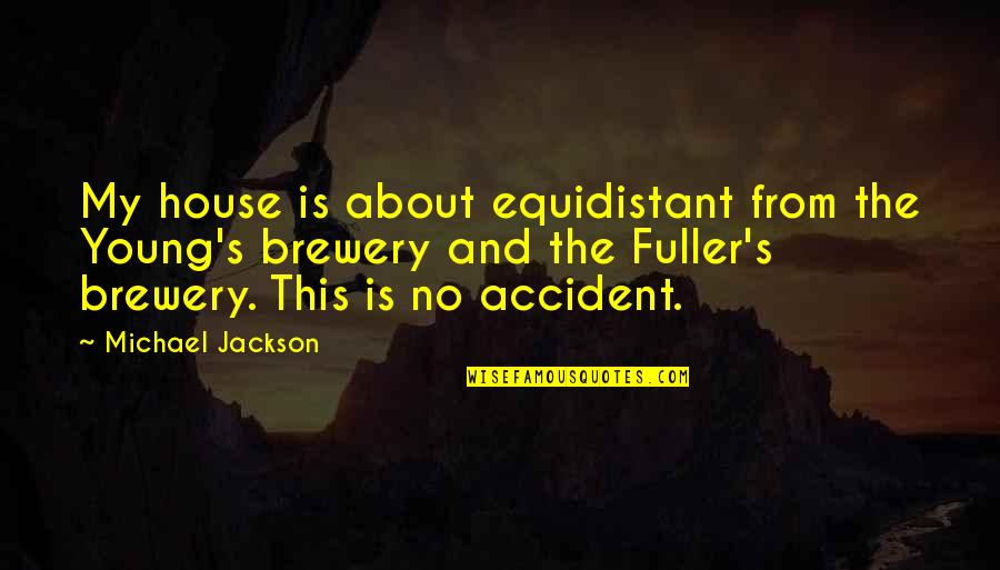 Soupirer Synonyme Quotes By Michael Jackson: My house is about equidistant from the Young's