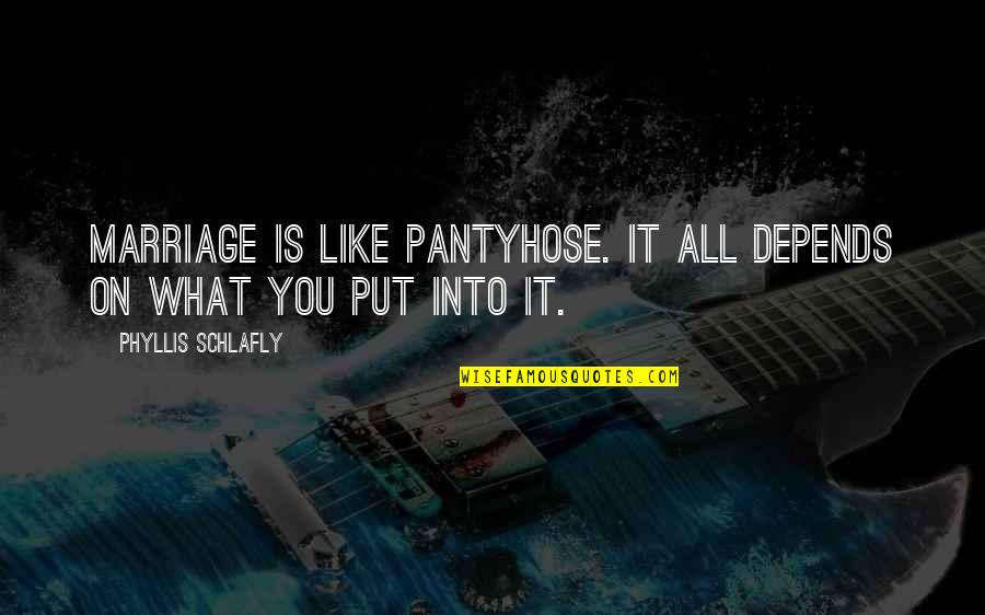 Soupirer Synonyme Quotes By Phyllis Schlafly: Marriage is like pantyhose. It all depends on