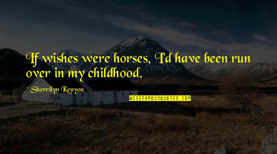 Soupirer Synonyme Quotes By Sherrilyn Kenyon: If wishes were horses, I'd have been run
