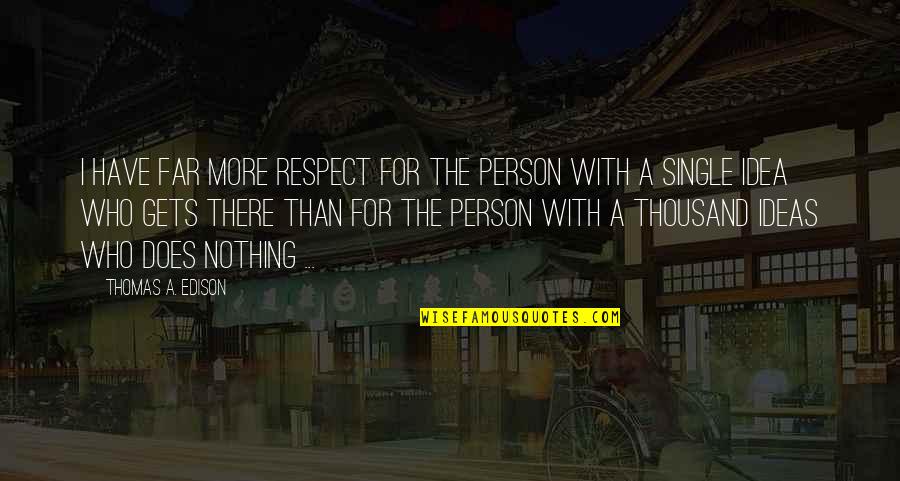 Souple En Quotes By Thomas A. Edison: I have far more respect for the person