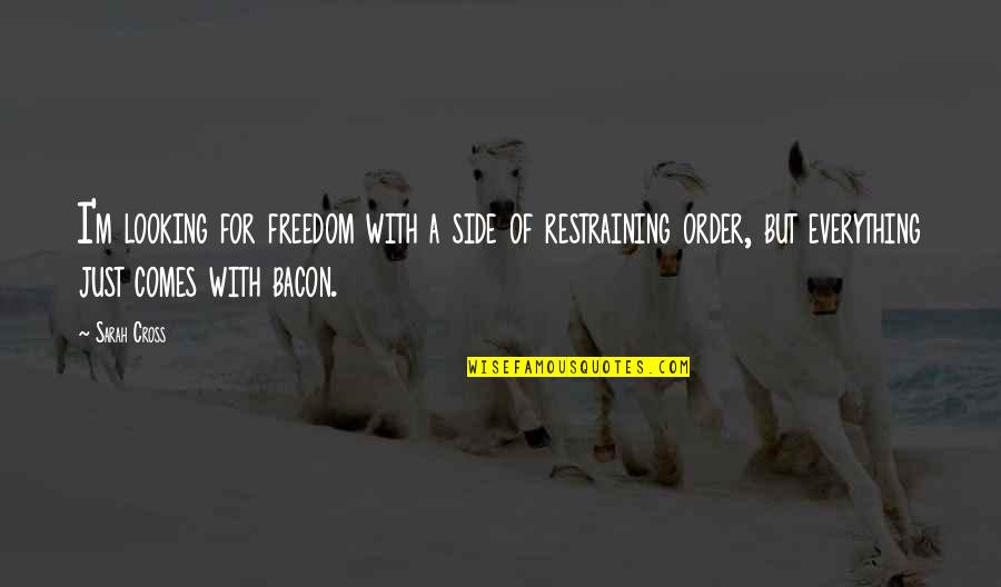 Souplex Deinze Quotes By Sarah Cross: I'm looking for freedom with a side of Souplex Deinze Quotes By Sarah Cross: I'm looking for freedom with a side of