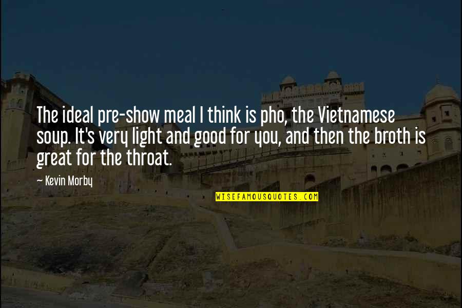 Soup's Quotes By Kevin Morby: The ideal pre-show meal I think is pho, Soup's Quotes By Kevin Morby: The ideal pre-show meal I think is pho,