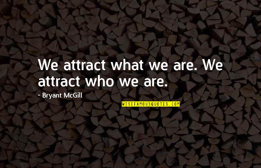 Sour Apples Quotes By Bryant McGill: We attract what we are. We attract who