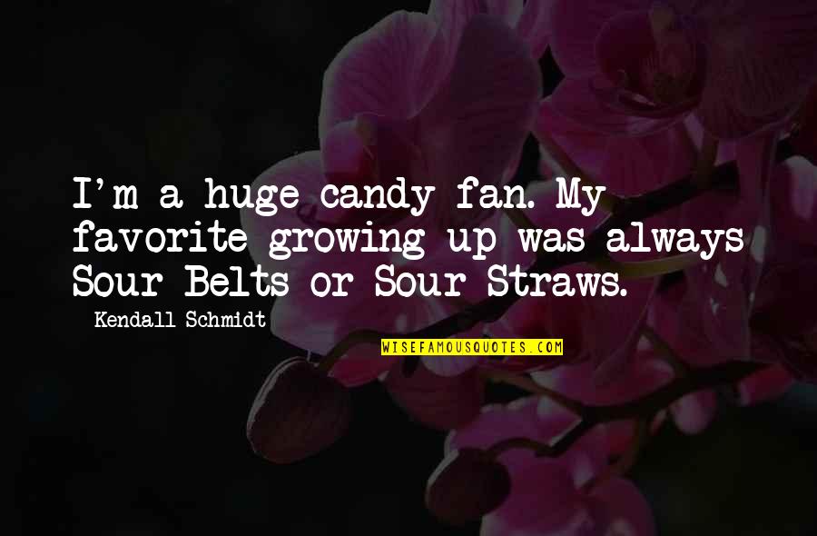 Sour Candy Quotes By Kendall Schmidt: I'm a huge candy fan. My favorite growing
