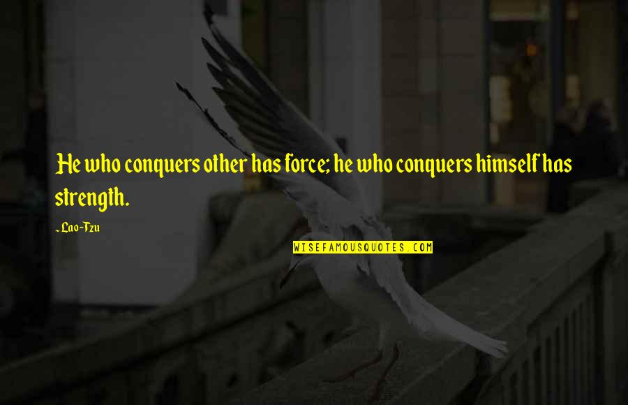 Sour Candy Quotes By Lao-Tzu: He who conquers other has force; he who