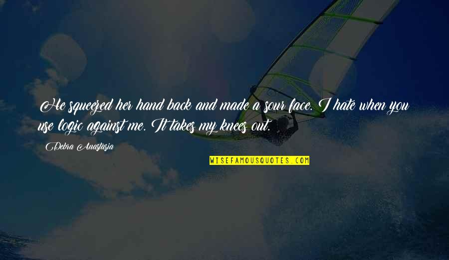 Sour Face Quotes By Debra Anastasia: He squeezed her hand back and made a